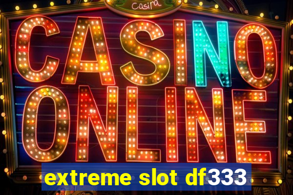 extreme slot df333